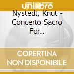 Nystedt, Knut - Concerto Sacro For.. cd musicale di Nystedt, Knut