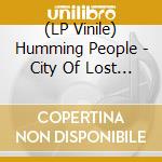 (LP Vinile) Humming People - City Of Lost Men vinile