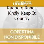 Rudberg Rune - Kindly Keep It Country cd