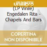 (LP Vinile) Engedalen Rita - Chapels And Bars lp vinile di Engedalen Rita
