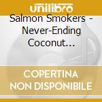 Salmon Smokers - Never-Ending Coconut Experience cd
