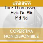 Tore Thomassen - Hvis Du Blir Md Na cd