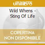 Wild Whens - Sting Of Life cd