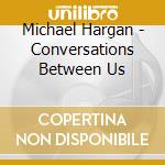 Michael Hargan - Conversations Between Us cd