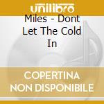 Miles - Dont Let The Cold In cd
