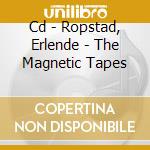 Cd - Ropstad, Erlende - The Magnetic Tapes cd musicale di Erlend Ropstad