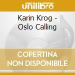 Karin Krog - Oslo Calling cd musicale di Karin Krog
