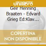 Geir Henning Braaten - Edvard Grieg Ed:Klav Verk cd musicale di Geir Henning Braaten