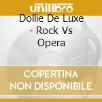 Dollie De Luxe - Rock Vs Opera cd