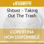 Shitsez - Taking Out The Trash cd