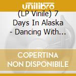(LP Vinile) 7 Days In Alaska - Dancing With Ghosts vinile