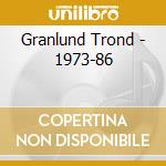 Granlund Trond - 1973-86 cd