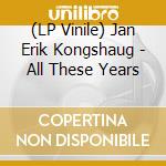 (LP Vinile) Jan Erik Kongshaug - All These Years vinile