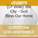 (LP Vinile) Shit City - God Bless Our Home vinile