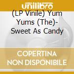 (LP Vinile) Yum Yums (The)- Sweet As Candy vinile