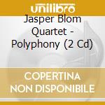 Jasper Blom Quartet - Polyphony (2 Cd) cd musicale di Jasper Blom Quartet