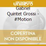 Gabriel Quintet Grossi - #Motion cd