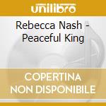 Rebecca Nash - Peaceful King cd