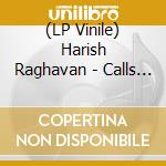 (LP Vinile) Harish Raghavan - Calls For Action (2 Lp) vinile