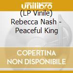 (LP Vinile) Rebecca Nash - Peaceful King vinile