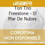 Tori Trio Freestone - El Mar De Nubes cd