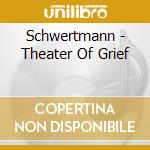 Schwertmann - Theater Of Grief cd musicale