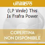 (LP Vinile) This Is Frafra Power vinile
