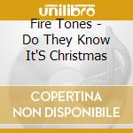 Fire Tones - Do They Know It'S Christmas cd musicale di Fire Tones