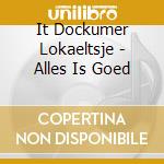 It Dockumer Lokaeltsje - Alles Is Goed cd musicale