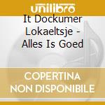 It Dockumer Lokaeltsje - Alles Is Goed cd