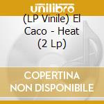 (LP Vinile) El Caco - Heat (2 Lp) lp vinile di El Caco