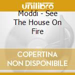 Moddi - See The House On Fire cd