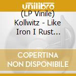 (LP Vinile) Kollwitz - Like Iron I Rust (2 Lp) lp vinile di Kollwitz