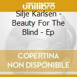 Silje Karlsen - Beauty For The Blind - Ep cd