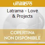 Latrama - Love & Projects cd musicale di Latrama