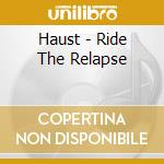 Haust - Ride The Relapse cd musicale di Haust