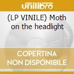 (LP VINILE) Moth on the headlight cd