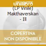 (LP Vinile) Makthaverskan - Ill vinile