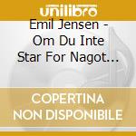 Emil Jensen - Om Du Inte Star For Nagot Faller Du For cd