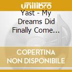 Yast - My Dreams Did Finally Come True cd