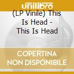 (LP Vinile) This Is Head - This Is Head lp vinile di This Is Head