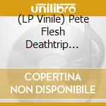 (LP Vinile) Pete Flesh Deathtrip (The) - Mortui Vivos Docent