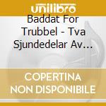 Baddat For Trubbel - Tva Sjundedelar Av Ett Liv cd musicale di Baddat For Trubbel