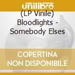 (LP Vinile) Bloodlights - Somebody Elses vinile