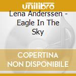 Lena Anderssen - Eagle In The Sky cd musicale di Lena Anderssen