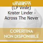 (LP Vinile) Krister Linder - Across The Never lp vinile di Krister Linder