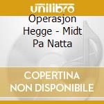 Operasjon Hegge - Midt Pa Natta cd