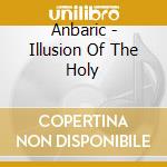 Anbaric - Illusion Of The Holy cd