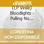 (LP Vinile) Bloodlights - Pulling No Punches lp vinile di Bloodlights