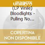 (LP Vinile) Bloodlights - Pulling No Punches vinile